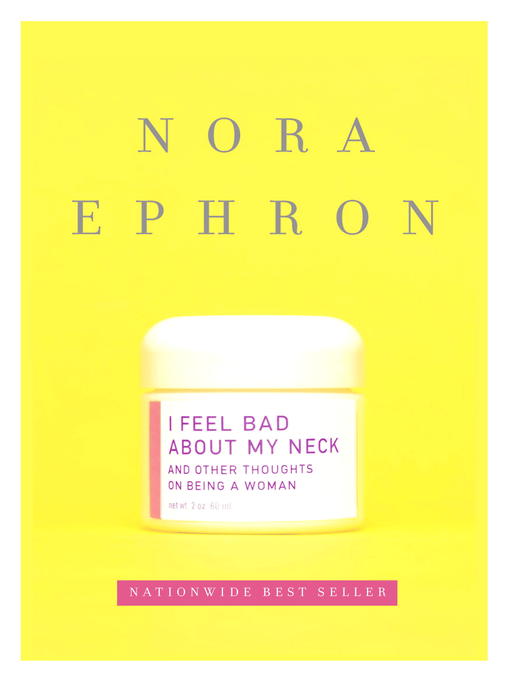 Title details for I Feel Bad About My Neck by Nora Ephron - Wait list